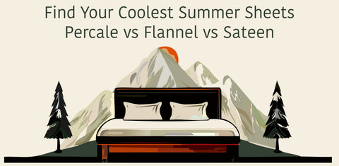 Percale vs Flannel vs Sateen | Find Your Coolest Summer Sheets