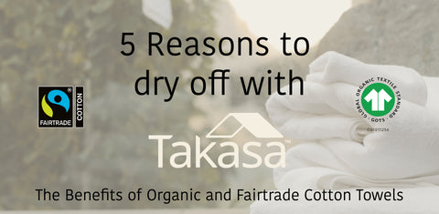Reasons to use Takasa organic Towels