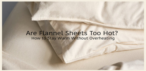 Are Flannel Sheets Too Hot? How to Stay Warm Without Overheating