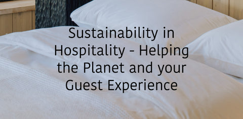 Sustainability in Hospitality - Helping the Planet and your Guest Experience