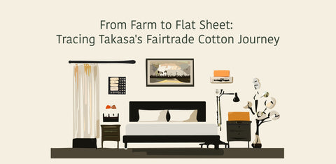 Farm to Flat Sheet | Takasa’s Fairtrade Cotton Journey