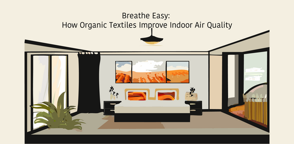 Breathe Easy: How Organic Textiles Improve Indoor Air Quality