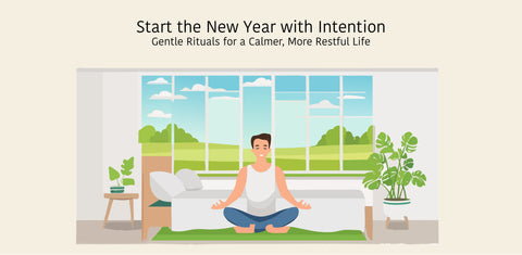 Starting the New Year With Intention: Gentle Rituals for a Calmer, More Restful Life