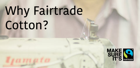 Why Fairtrade Cotton is better